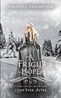 A Frigid Hope : A Snow Queen Retelling (Hope Ever After #19) by Amanda Thompson