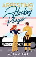 Arresting the Hockey Player (Ice Dragons Hockey #3) by Allison West
