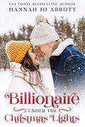 Billionaire Under The Christmas Lights: A Christmas Billionaire Romance (Billionaire for Christmas #3) by Hannah Jo Abbott