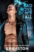 Bad Boys Don't Fall by B.B. Easton