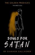 Souls for Satan (The Golden Prodigies #6) by Sianagh Gallagher