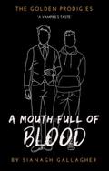 A Mouth Full of Blood (The Golden Prodigies #2) by Sianagh Gallagher