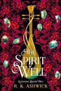 The Spirit Well (Lutesong #2) by R.K. Ashwick