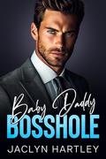 Baby Daddy Bosshole: An Enemies to Lovers Fake Fiancé Romance by Jaclyn Hartley