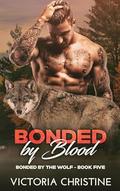 Bonded by Blood (Bonded by the Wolf #5) by Victoria Christine