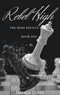 Rebel High: The High Society Series by Natalie Cross