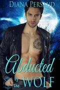 Abducted by the Wolf (Alpha Mates #5) by Diana Persaud