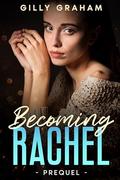 Becoming Rachel: Prequel by Gilly Graham
