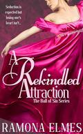A Rekindled Attraction (The Ball of Sin series #1) by Ramona Elmes