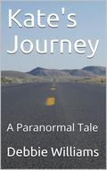 Kate's Journey: A Paranormal Tale by Debbie Williams