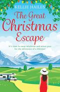 The Great Christmas Escape: The most unputdownable Christmas romcom you’ll read this year! by Kellie Hailes