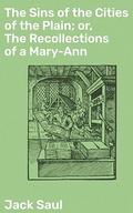 The Sins of the Cities of the Plain; or, The Recollections of a Mary-Ann: With Short Essays on Sodomy and Tribadism by Jack Saul
