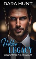Hidden Legacy: A BWWM Second Chance Romance (Love, Power & Fortune: Miami #1) by Dara Hunt