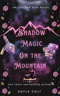 Shadow Magic on the Mountain (Witch for Hire #2.5) by Shyla Colt