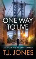 One Way To Live: Adam Cain and the Gypsy-A Thriller (Adam Cain and the Gypsy Thrillers #2) by T.J. Jones