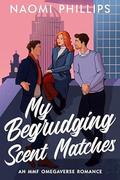 My Begrudging Scent Matches by Naomi Phillips