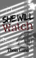 She Will Watch : (Discreet Cover Edition) (Rowdy Reunion by Theia Luna