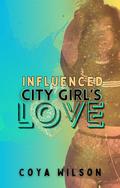 Influenced by a City Girl's Love (Year of the Lover Universe #2) by Coya Wilson