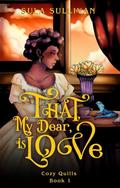 That, My Dear, Is Love : A Cozy Fantasy Fairytale by Sula Sullivan