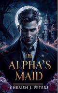 The Alpha's Maid (My Mother's #2) by Cherish J. Peters