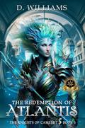 The Redemption of Atlantis (The Knights of Camelot #3) by D. Williams