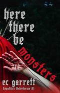Here There Be Monsters (Republica Helvetorum #1) by E.C. Garrett