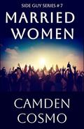 Married Women: CO-ED NAKED PARTY (Side Guy #7) by Camden Cosmo