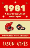 1981: A Year in the Life of Nick Taylor by Jason Ayres