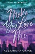 Make You Love Me (You and Me #1) by Alexandra Grace