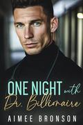One Night with Dr. Billionaire: A Billionaire Boss Opposites Attract Romance by Aimee Bronson