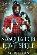 Sasquatch Love Spell (Mated to the Monster #13) by A.C. Ruttan