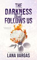 The Darkness that Follows Us by Lana Vargas