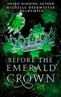 Before the Emerald Crown (The Before Fairy Tale Series #5) by Michelle Deerwester-Dalrymple