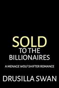 Sold to the Billionaires: A Menage Wolf Shifter Romance (Mating Season #7) by Drusilla Swan