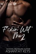 F*ckin’ Wit Me 2 by Ashantay Keys