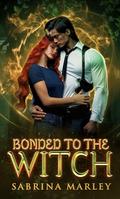 Bonded to the Witch (Bonded to the Witch #2) by Sabrina Marley