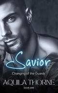 Savior (Changing of the Guards #1) by Aquila Thorne