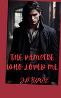 The Vampire Who Loved Me by J.P. Bowie