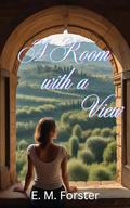A Room with a View: Illustrated version with notes by Edward Morgan Forster