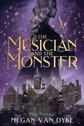 The Musician and the Monster: A gothic Beauty and the Beast retelling by Megan Van Dyke