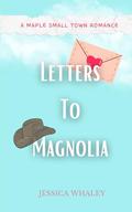 Letters To Magnolia: A Maple Small Town Romance by Jessica Whaley