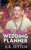 My Best Friend's Wedding Planner (Wedding Disasters #1) by D.K. Sutton
