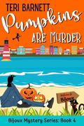 Pumpkins are Murder (Bijoux Mystery #4) by Teri Barnett