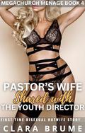 Pastor’s Wife Shared with the Youth Director: A First Time Bisexual Hotwife Story (Megachurch Menage #4) by Clara Brume