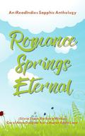 Romance Springs Eternal: An iReadIndies Sapphic Anthology by Edale Lane