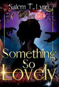Something So Lovely by Salem T. Lynn