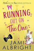 Running Out on The One: A Small-Town Runaway Bride Novella (Brides on the Run #5) by Jami Albright