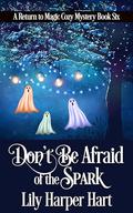 Don't Be Afraid of the Spark by Lily Harper Hart