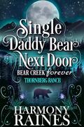 Single Daddy Bear Next Door: Thornberg Ranch by Harmony Raines