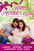 Happy Mother’s Day by C.J. Carmichael